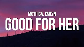 MOTHICA amp emlyn  GOOD FOR HER Lyrics [upl. by Hirai]