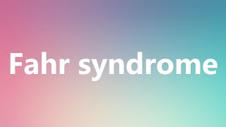 Fahr syndrome  Medical Definition and Pronunciation [upl. by Pendergast]