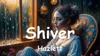 Hazlett  Shiver Lyrics 💗♫ [upl. by Russia489]