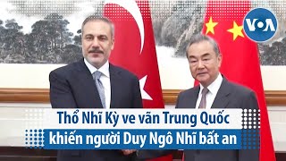 Thổ Nhĩ Kỳ ve vãn Trung Quốc khiến người Duy Ngô Nhĩ bất an  VOA Tiếng Việt [upl. by Anirtap642]