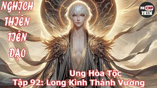 Nghịch Thiên Tiên Đạo Tập 92 Long Kình Thánh Vương – Ung Hòa Tộc [upl. by Gypsy]