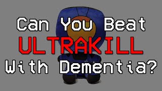 Can You Beat ULTRAKILL With Dementia [upl. by Anoif]