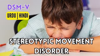 Stereotypic Movement Disorder  Motor Disorders  DSM  Urdu  Hindi [upl. by Itnaihc455]