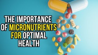 The Importance of Micro nutrients for Optimal Health [upl. by Thayne]