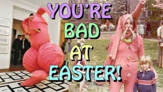 Youre Bad at Easter [upl. by Afihtan]