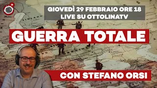 GUERRA TOTALE ft Stefano Orsi  Live giovedì 29 febbraio 2024 ore 1800 [upl. by Handy607]