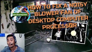 HOW TO FIX A NOISY BLOWER FAN OF DESKTOP COMPUTER PROCESSOR  TAGALOG │ w CHAPTERS [upl. by Bock]