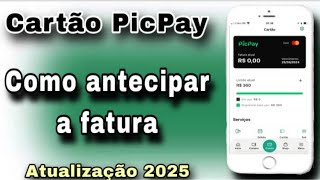 Como antecipar a fatura do cartão PicPay PicPaycarde [upl. by Jojo154]