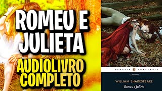 ROMEU E JULIETA WILLIAM SHAKESPEARE AUDIOLIVRO AUDIOBOOK [upl. by Nawaj583]