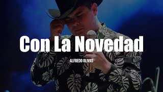 Alfredo Olivas  Con La Novedad LETRA [upl. by Laeira521]