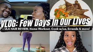 VLOG Few Days In Our Lives  ULA Hair Review  Home Workout Cook With Us Errands amp More [upl. by Convery731]