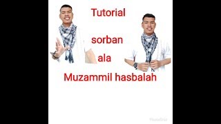 Tutorial memakai sorban ala Muzammil how to wear turbans [upl. by Ahsatsana]