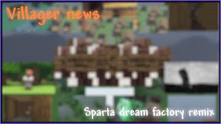 Villager News  Sparta Dream Factory Remix [upl. by Yonatan]