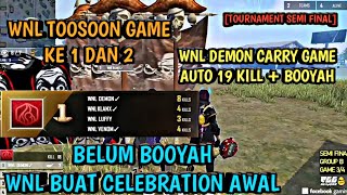 TOOSOON 2 GAME  WNL DEMON CARRY GAME AUTO 19 KILL  BOOYAH  TOURNAMENT  SEMI FINAL  FREE FIRE [upl. by Lyssa]