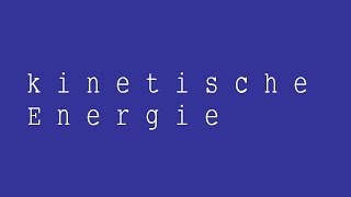 Die kinetische Energie Herleitung der Formel  Physik  Mechanik [upl. by Ainerol]