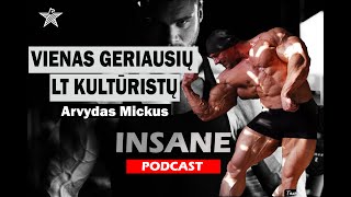 TOP LIETUVOS KULTŪRISTAS  ARVYDAS MICKUS  INSANE PODCAST EP02 [upl. by Ahtenak]