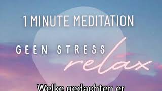 GEEN STRESS  RELAX  1 minute meditation [upl. by Gayn]