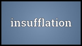 Insufflation Meaning [upl. by Notelrac558]