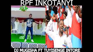 RPF INKOTANYI BY DJ MUGISHA FT TUYISENGE INTORE [upl. by Freida705]