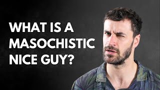 Are You Enduring Bad Relationships Introducing the Masochistic Nice Guy [upl. by Noirad]