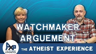 Watchmaker Argument Revisited  Ron  San Antonio TX  Atheist Experience 2339 [upl. by Yk]