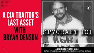 Podcast Episode 68  A CIA Traitors Last Asset with Bryan Denson [upl. by Nylhtak]