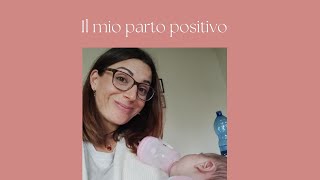 La mia esperienza di PARTO POSITIVO  Naturale senza epidurale  PrettyVivy [upl. by Elleirda]