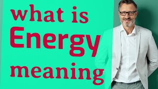 Energy  Meaning of energy [upl. by Hodges]