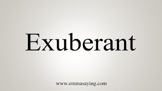 How To Say Exuberant [upl. by Kirchner]