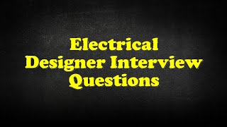 Electrical Designer Interview Questions [upl. by Samuel]