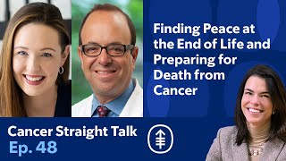 Finding Peace at the End of Life amp Preparing for Death from Cancer  Cancer Straight Talk Podcast [upl. by Ijar]