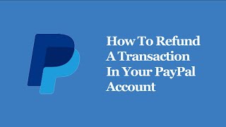 How To Refund A Transaction In Your PayPal Account [upl. by Assirahc]