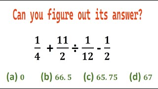 Quiz no 132  Which One Is Correct  1  4 plus 11  2 divided by 1  12 minus 1  2 [upl. by Aneetak]