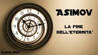 Isaac Asimov  La fine delleternità [upl. by Els]