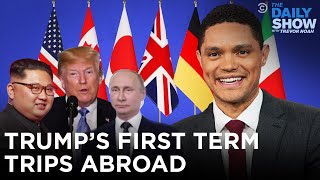 Trump’s First Term Trips Abroad  The Daily Show [upl. by Otilopih]