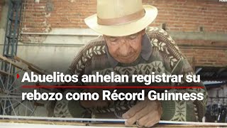 ¡Anhelan el Récord Guinness  Abuelitos crean el rebozo MÁS GRANDE del mundo pero está SIN registro [upl. by Yekcim]