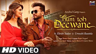 Hum To Deewane Deewane Tere Deewane Hain Deewane Official Video Hum To Deewane Elvish Yadav Song [upl. by Idelle]