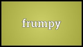 Frumpy Meaning [upl. by Joella]