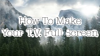 How to make your TV Full screen Noah McFadden [upl. by Just879]