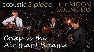 Creep VS The Air That I Breathe  Moon Loungers Acoustic [upl. by Havstad]