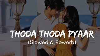 Thoda Thoda Pyaar Slowed amp Rewerb Lofi  Stebin Ben  Chill Wave Lofi [upl. by Anelrad153]