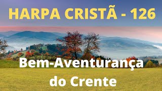 Harpa Cristã  126  Bem Aventurança do Crente  Levi  com letra [upl. by Eilrac415]