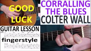 CORRALLING THE BLUES  COLTER WALL fingerstyle GUITAR LESSON [upl. by Fleming]