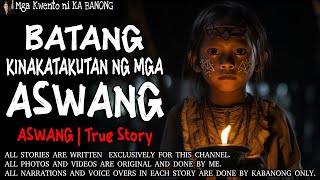 BATANG KINAKATAKUTAN NG MGA ASWANG  Kwentong Aswang  True Story [upl. by Allemrac]