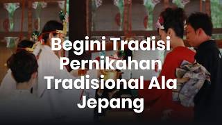 Begini Tradisi Pernikahan Tradisional Ala Jepang [upl. by Rehctelf]