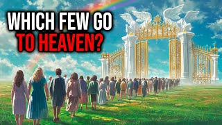 Who Are the Few Who Really Go to Heaven Amazing Biblical Revelations [upl. by Yellas]