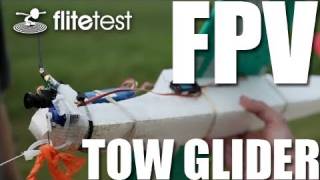 Flite Test  FPV Tow Glider  PROJECT [upl. by Lisa]