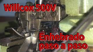 WILLCOX 500IV Tutorial Ensartado de máquina industrial Over willcox 500 lV [upl. by Acissey]