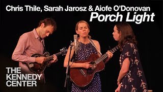 Chris Thile Aoife ODonovan and Sarah Jarosz  quotPorch Lightquot [upl. by Gassman]