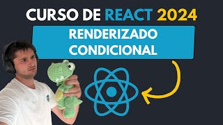 ¡RENDERIZADO CONDICIONAL en REACT  55  Curso COMPLETO de REACT desde CERO 2024 [upl. by Ydnerb676]